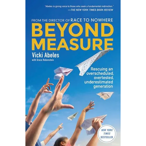 Beyond Measure: Rescuing an Overscheduled, Overtested, Underestimated Generation - Paperback