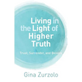 Living in the Light of Higher Truth: Trust, Surrender, and Believe! - Paperback