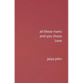All These Rivers and You Chose Love - Paperback