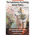 The Evolutionary Psychology Behind Politics: How Conservatism and Liberalism Evolved Within Humans, Third Edition - Paperback