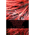 Information Overload Paradox: Drowning in Information, Starving for Knowledge - Paperback