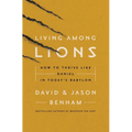 Living Among Lions: How to Thrive Like Daniel in Today's Babylon - Paperback