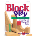 Block Play: The Complete Guide to Learning and Playing with Blocks - Paperback
