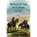 The Proud Old Name and Not So, Bolivia: Special Annotated Edition - Paperback