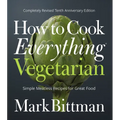 How to Cook Everything Vegetarian: Completely Revised Tenth Anniversary Edition - Hardcover
