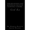 The Religion And Mystical Occult Schools -AMORC: God Ra - Paperback