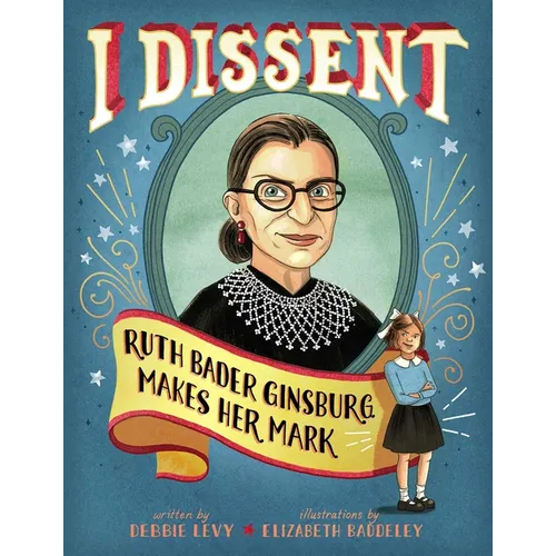 I Dissent: Ruth Bader Ginsburg Makes Her Mark - Hardcover