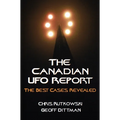 The Canadian UFO Report: The Best Cases Revealed - Paperback