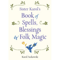 Sister Karol's Book of Spells, Blessings & Folk Magic - Paperback