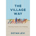 The Village Way: Educating Towards a Life of Meaning - Paperback