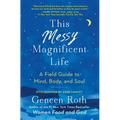 This Messy Magnificent Life: A Field Guide to Mind, Body, and Soul - Paperback