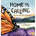 Home Is Calling: The Journey of the Monarch Butterfly - Hardcover