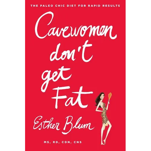 Cavewomen Don't Get Fat: The Paleo Chic Diet for Rapid Results - Paperback
