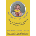Happy Silver People: How To Make Life Happier As You Grow Older - Paperback