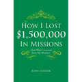 How I Lost $1,500,000 In Missions: (And What I Learned from My Mistakes) - Paperback