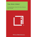 The Holy Spirit: A Scriptural Study of His Person and Work - Paperback