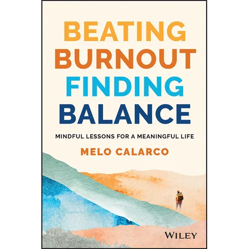 Beating Burnout, Finding Balance: The #1 Award Winner: Mindful Lessons for a Meaningful Life - Paperback