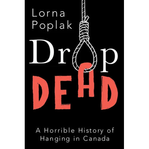 Drop Dead: A Horrible History of Hanging in Canada - Paperback