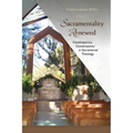 Sacramentality Renewed: Contemporary Conversations in Sacramental Theology - Paperback