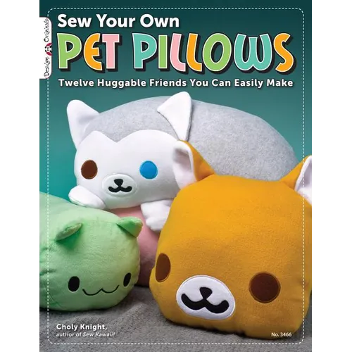 Sew Your Own Pet Pillows: Twelve Huggable Friends You Can Easily Make - Paperback
