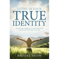 Living in Your True Identity: Discover, Embrace, and Develop Your Own Divine Nature - Paperback