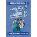 How to Maximize Your Time and Minimize Your Stress in Healthcare - Paperback