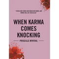 When Karma Comes Knocking: Sticks and Stones May Break Her Bones, But Words Will Get You Killed - Hardcover