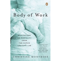 Body of Work: Meditations on Mortality from the Human Anatomy Lab - Paperback