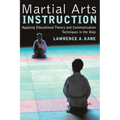 Martial Arts Instruction: Applying Educational Theory and Communication Techniques in the Dojo - Paperback