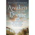 Awaken to the Divine: 52 Contemplative Reflections to Transform Your Spirit - Paperback