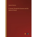 A Journey Through the Caucasus and the Interior of Persia - Paperback