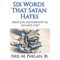 6 Words That Satan Hates: & What The Last Word Has To Do With You! - Paperback