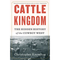 Cattle Kingdom: The Hidden History of the Cowboy West - Paperback