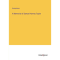 A Memorial of Samuel Harvey Taylor - Paperback
