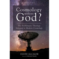 Cosmology Without God?: The Problematic Theology Inherent in Modern Cosmology - Paperback