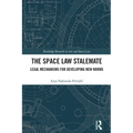 The Space Law Stalemate: Legal Mechanisms for Developing New Norms - Paperback