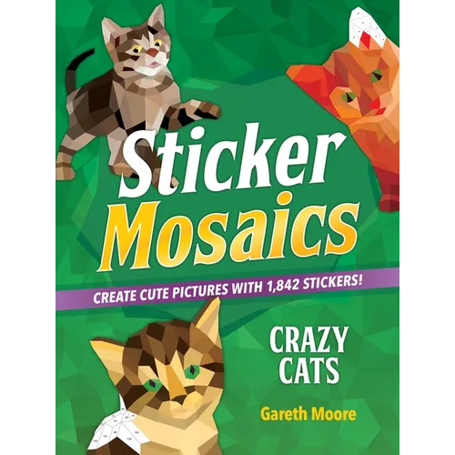 Sticker Mosaics: Crazy Cats: Create Cute Pictures with 1,842 Stickers! - Paperback