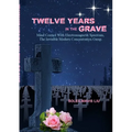 Twelve Years in the Grave - Mind Control with Electromagnetic Spectrums, the Invisible Modern Concentration Camp. - Paperback