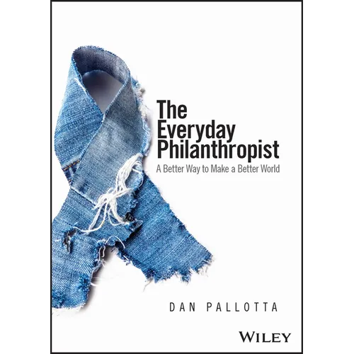 The Everyday Philanthropist: A Better Way to Make a Better World - Paperback