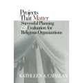 Projects That Matter: Successful Planning and Evaluation for Religious Organizations - Paperback