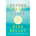 Beyond Past Lives: What Parallel Realities Can Teach Us about Relationships, Healing, and Transformation - Paperback