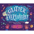 Glitter Everywhere!: Where It Came From, Where It's Found & Where It's Going - Hardcover