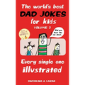 The World's Best Dad Jokes for Kids Volume 3: Every Single One Illustrated Volume 3 - Paperback
