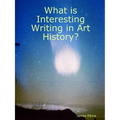 What is Interesting Writing in Art History? - Paperback