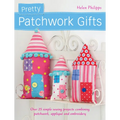 Pretty Patchwork Gifts: Over 25 Simple Sewing Projects Combining Patchwork, Appliqué and Embroidery - Paperback