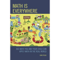 Math Is Everywhere: 365 Ways You and Your Child Can Apply Math in the Real World - Paperback