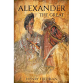 Alexander the Great: A Life From Beginning To End - Paperback