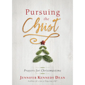 Pursuing the Christ: Prayers for Christmastime: Prayers for Christmastime - Paperback