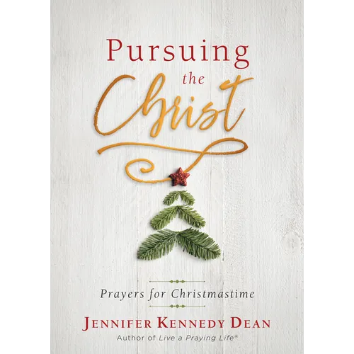 Pursuing the Christ: Prayers for Christmastime: Prayers for Christmastime - Paperback