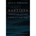 Baptists Through the Centuries: A History of a Global People - Hardcover